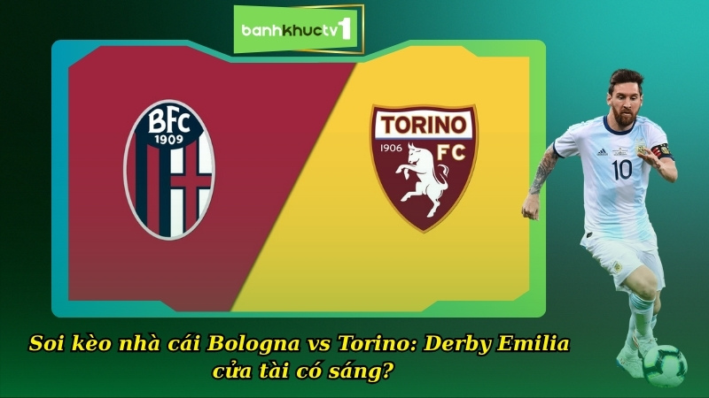 Soi kèo nhà cái Bologna vs Torino 02:45 30/10: Derby Emilia – cửa tài có sáng?