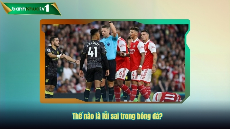 Thế nào là lỗi sai trong bóng đá?
