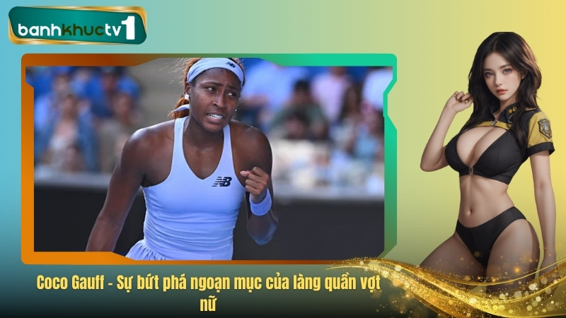 Coco Gauff – Sự bứt phá ngoạn mục của làng quần vợt nữ